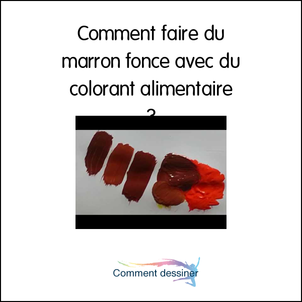 Comment faire du marron foncé avec du colorant alimentaire